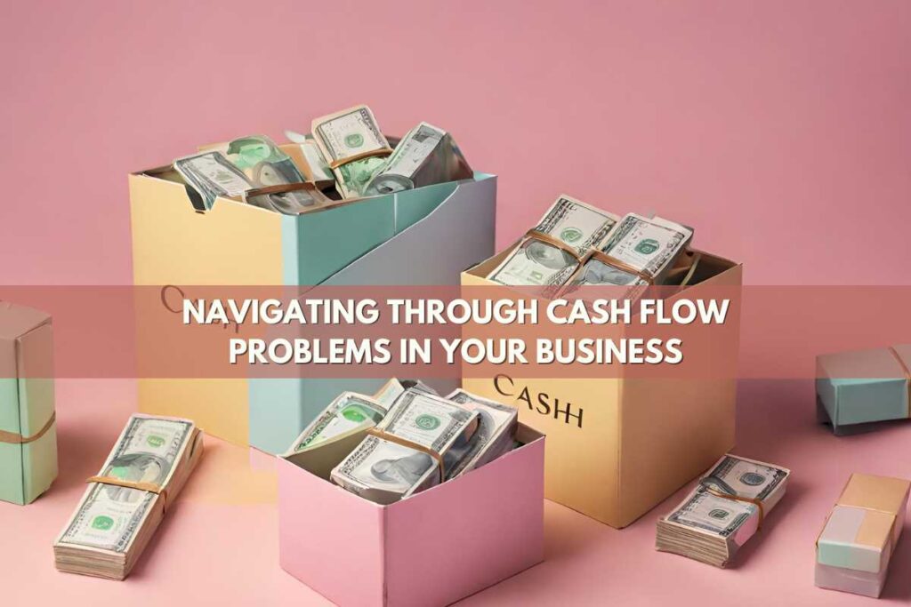 Navigating Through Cash Flow Problems in Your Business
